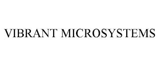 VIBRANT MICROSYSTEMS trademark