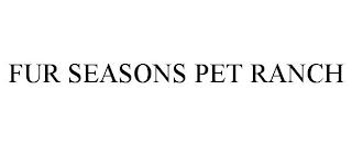 FUR SEASONS PET RANCH trademark