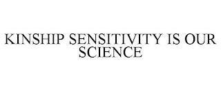 KINSHIP SENSITIVITY IS OUR SCIENCE trademark