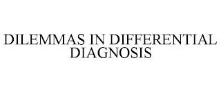 DILEMMAS IN DIFFERENTIAL DIAGNOSIS trademark