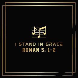 I STAND IN GRACE ROMANS 5:1-2 trademark