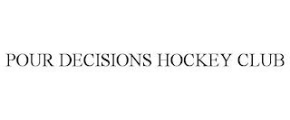 POUR DECISIONS HOCKEY CLUB trademark