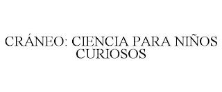 CRÁNEO: CIENCIA PARA NIÑOS CURIOSOS trademark