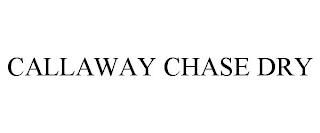 CALLAWAY CHASE DRY trademark