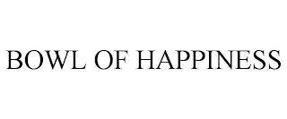 BOWL OF HAPPINESS trademark