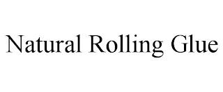 NATURAL ROLLING GLUE trademark