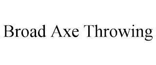 BROAD AXE THROWING trademark