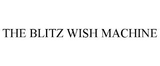 THE BLITZ WISH MACHINE trademark