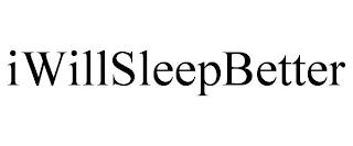 IWILLSLEEPBETTER trademark