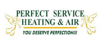 PERFECT SERVICE HEATING & AIR YOU DESERVE PERFECTION!!! trademark