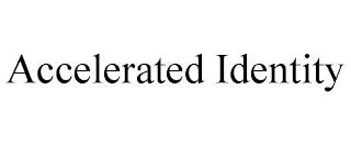 ACCELERATED IDENTITY trademark