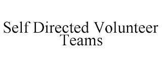 SELF DIRECTED VOLUNTEER TEAMS trademark