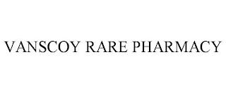 VANSCOY RARE PHARMACY trademark