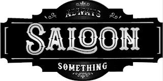 ALWAYS SOMETHING SALOON trademark