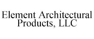 ELEMENT ARCHITECTURAL PRODUCTS, LLC trademark