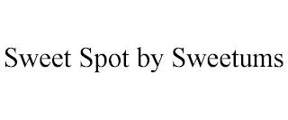 SWEET SPOT BY SWEETUMS trademark