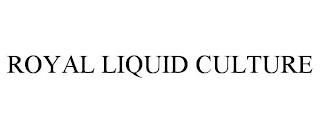 ROYAL LIQUID CULTURE trademark