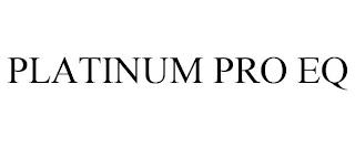 PLATINUM PRO EQ trademark