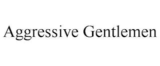 AGGRESSIVE GENTLEMEN trademark