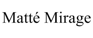 MATTÉ MIRAGE trademark