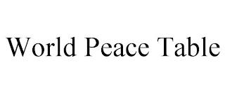 WORLD PEACE TABLE trademark