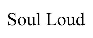 SOUL LOUD trademark