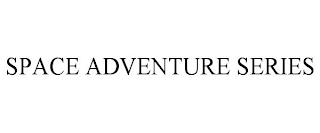 SPACE ADVENTURE SERIES trademark