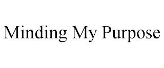 MINDING MY PURPOSE trademark