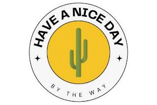 HAVE A NICE DAY BY THE WAY trademark