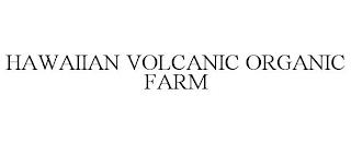 HAWAIIAN VOLCANIC ORGANIC FARM trademark