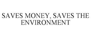 SAVES MONEY, SAVES THE ENVIRONMENT trademark