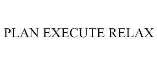 PLAN EXECUTE RELAX trademark