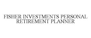 FISHER INVESTMENTS PERSONAL RETIREMENT PLANNER trademark