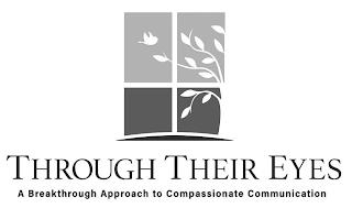 THROUGH THEIR EYES A BREAKTHROUGH APPROACH TO COMPASSIONATE COMMUNICATION trademark