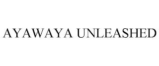 AYAWAYA UNLEASHED trademark