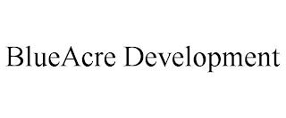 BLUEACRE DEVELOPMENT trademark