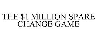 THE $1 MILLION SPARE CHANGE GAME trademark