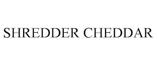 SHREDDER CHEDDAR trademark