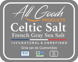 ALL GOODS PRODUCTS CELTIC SALT FRENCH GRAY SEA SALT 100 % NATURAL & UNREFINED GROS SEL DE GUERANDIAS trademark