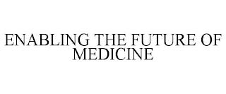 ENABLING THE FUTURE OF MEDICINE trademark