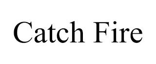 CATCH FIRE trademark