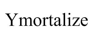 YMORTALIZE trademark