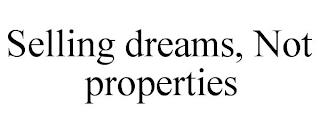 SELLING DREAMS, NOT PROPERTIES trademark