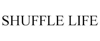 SHUFFLE LIFE trademark