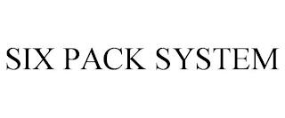 SIX PACK SYSTEM trademark