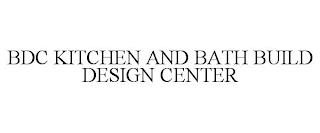 BDC KITCHEN AND BATH BUILD DESIGN CENTER trademark