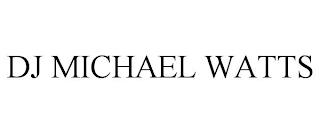 DJ MICHAEL WATTS trademark