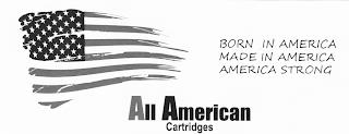 ALL AMERICAN CARTRIDGES BORN IN AMERICA MADE IN AMERICA AMERICA STRONG trademark