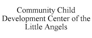 COMMUNITY CHILD DEVELOPMENT CENTER OF THE LITTLE ANGELS trademark