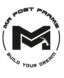 M MR POST FRAME BUILD YOUR DREAM trademark